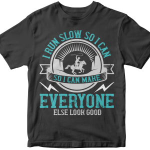 I run slow so i can make everyone else look good