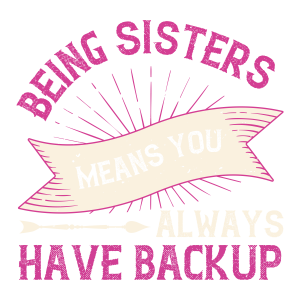 Being sisters means you always have backup 2 design (2)