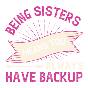 Being sisters means you always have backup