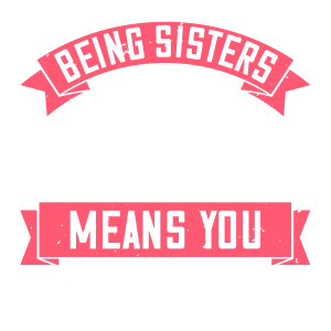 BENG SISTERS MEANS YOU ALWAYS HAVE BACK UP