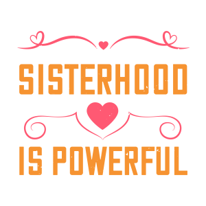 Sisterhood is powerful