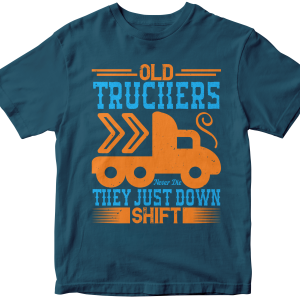 Old Truckers Never Die They Just Down Shift