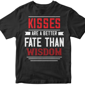 Kisses are abetter fate then wisdom
