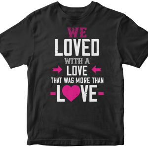 We loved with a love that was more than love