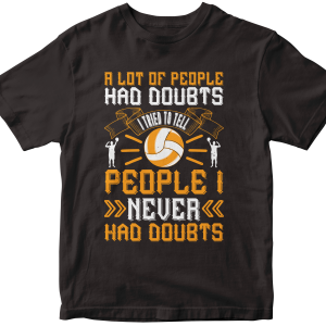 A lot of people had doubts. I tried to tell people I never had doubts