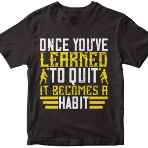 Once youΓÇÖve learned to quit, it becomes a habit 02