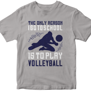 The only reason I go to school is to play Volleyball